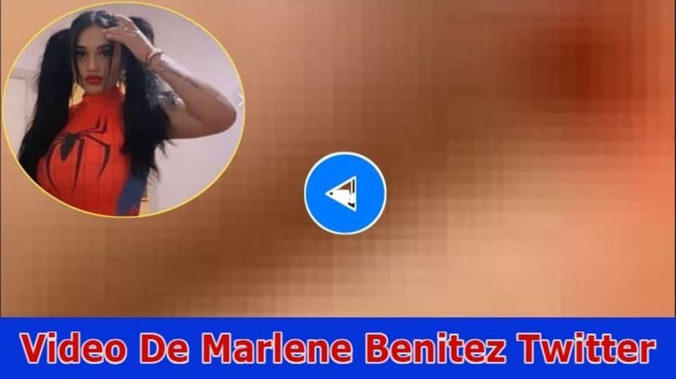 Video De Marlene Benitez Twitter: Explore The All Details Video Viral On Reddit, Tiktok, Instagram, Youtube, And Telegram 2023