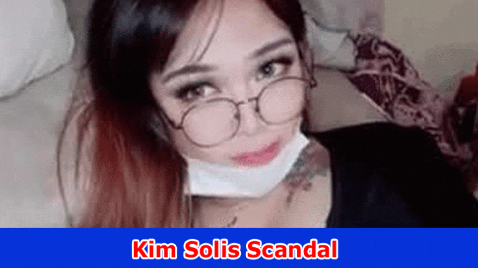 Kim Solis Scandal: Check What Is the Scandal Related to Her, Reddit, Twitter