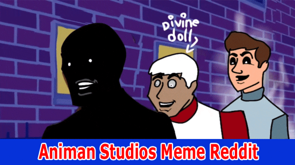 {Updated}Animan Studios Meme Reddit: Where Plantilla Video Can Be Found? Check Here Now! 2023