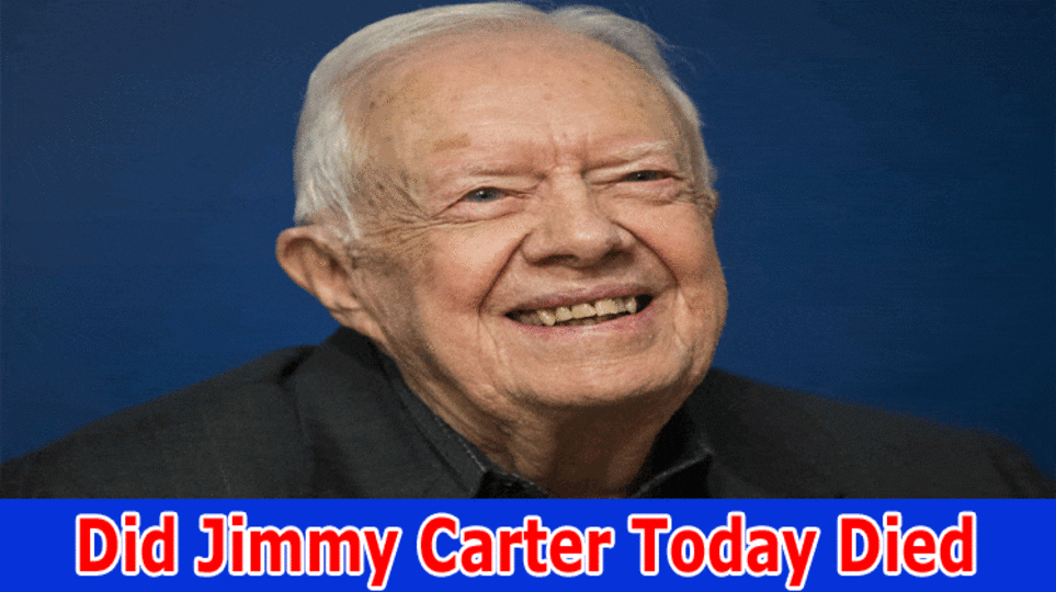 Did Jimmy Carter Today Died: Who Is Jimmy Carter? Is He Still Alive or Not? Explore Full Details