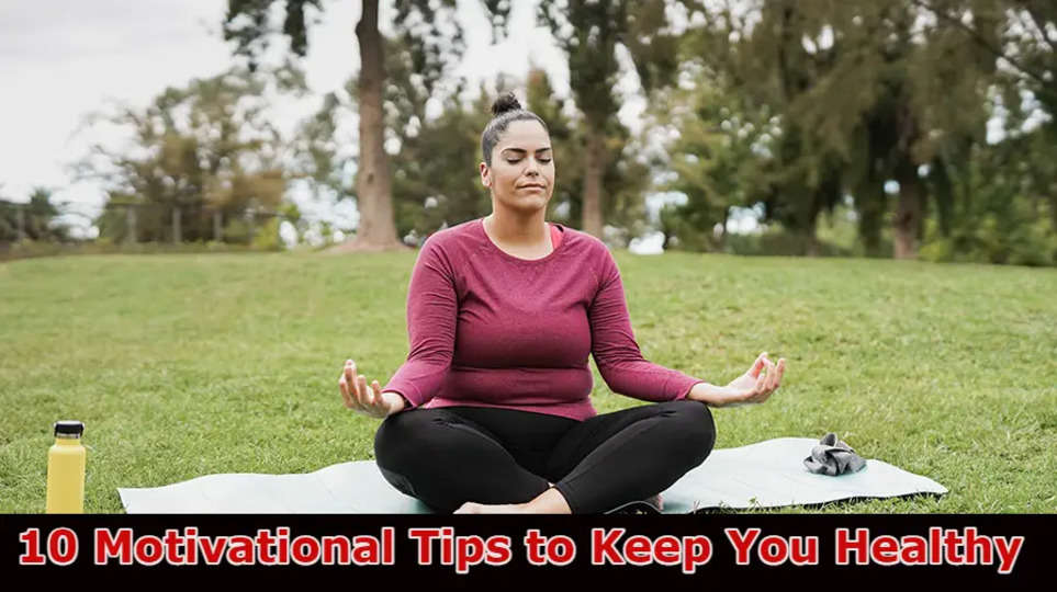 10 Motivational Tips to Keep You Healthy