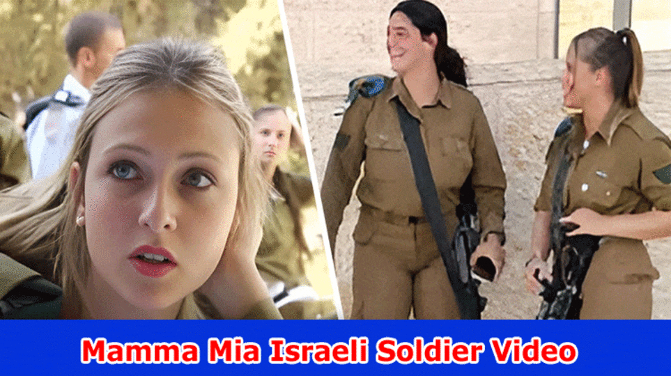 Mamma Mia Israeli Soldier Video: Check What Is In The Mamma Mia Israeli Officer Unique Video Viral On Reddit, Tiktok, Instagram, Youtube, Message, Twitter