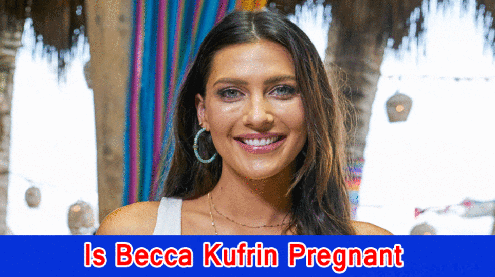 Is Becca Kufrin Pregnant? Who is Becca Kufrin?