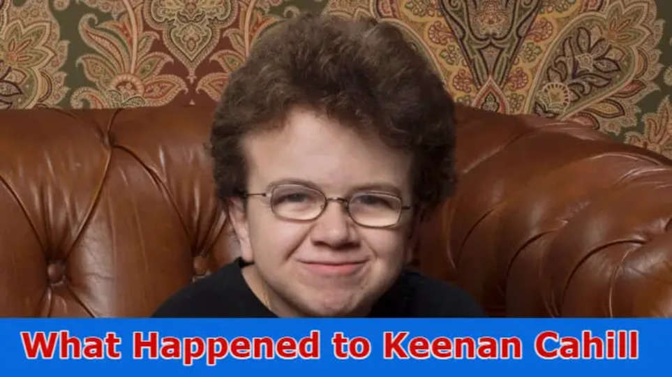 {Update} Keenan Cahill Cause Of Death Reddit: What Happened to Keenan Cahill? Read Full Reviews Here!