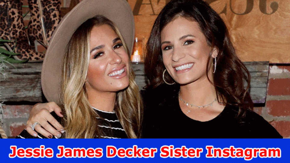Jessie James Decker Sister Instagram: Who Is Jessie James Decker? Investigate Subtleties On Episode From Her Instagram Post