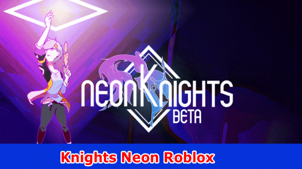 Knights Neon Roblox: Check All relevant information On Neon Knights Roblox Wiki, And furthermore Track down The Ways Of recovering Code