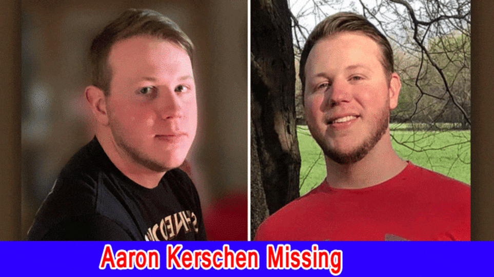 Aaron Kerschen Missing, What has been going on with Aaron Kerschen? Where Could Aaron Kerschen Last Seen have been?