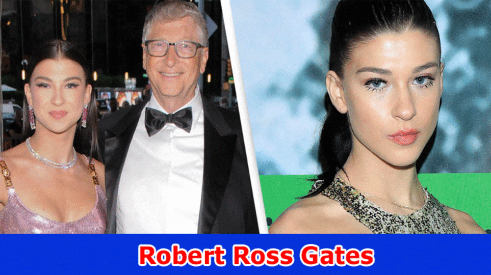 Robert Ross Gates (2023) Phoebe Gates Boyfriend & Bill Gates Daughter Boyfriend