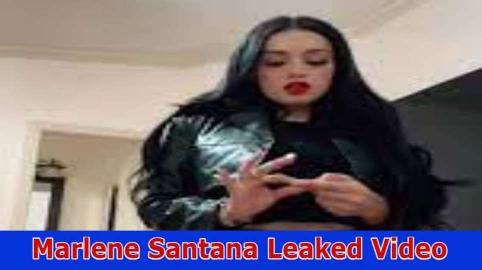 Marlene Santana Leaked Video : What Content in the Video Leaked on TWITTER, Reddit, Telegram and More. Find Out the Details Here!