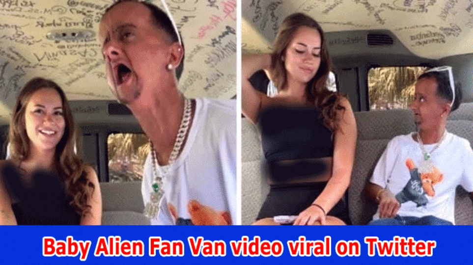 Baby Alien Fan Van video viral on Twitter: (2023) Reddit, Message, Instagram