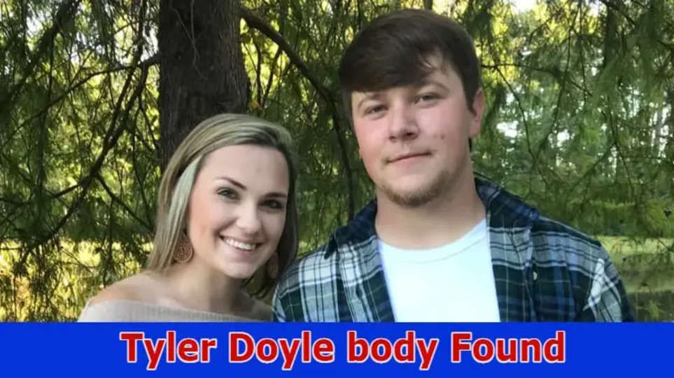 Tyler Doyle Body Found: Update: On Tyler Doyle Missing, Find The Deatils 2023