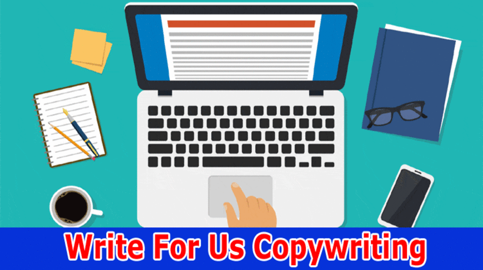 Write For Us + “Copywriting” – Read Complete Details On Guidelines!