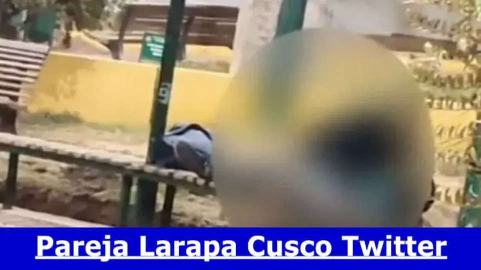 [Watch Video] Pareja Larapa Cusco Twitter