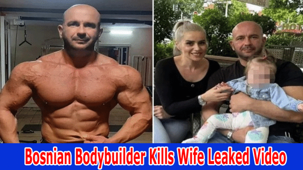 {Watch} Bosnian Bodybuilder Kills Wife Leaked Video : Bosnian Bodybuilder Kills Wife Leaked Video on Reddit and Twitter