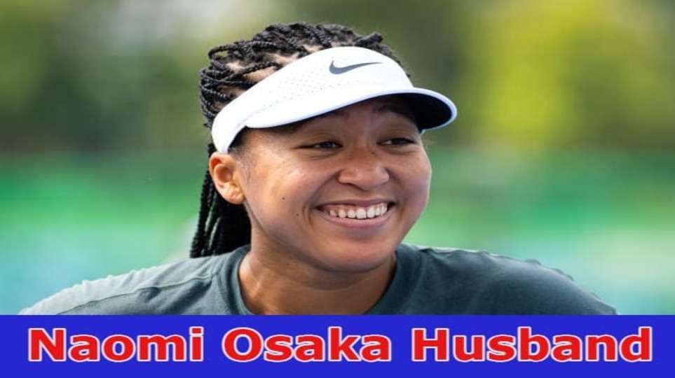 {Update}Naomi Osaka Husband: Is She Married or not? Still Check Her Boyfriend, Parents, Net Worth, And Pregnancy Details