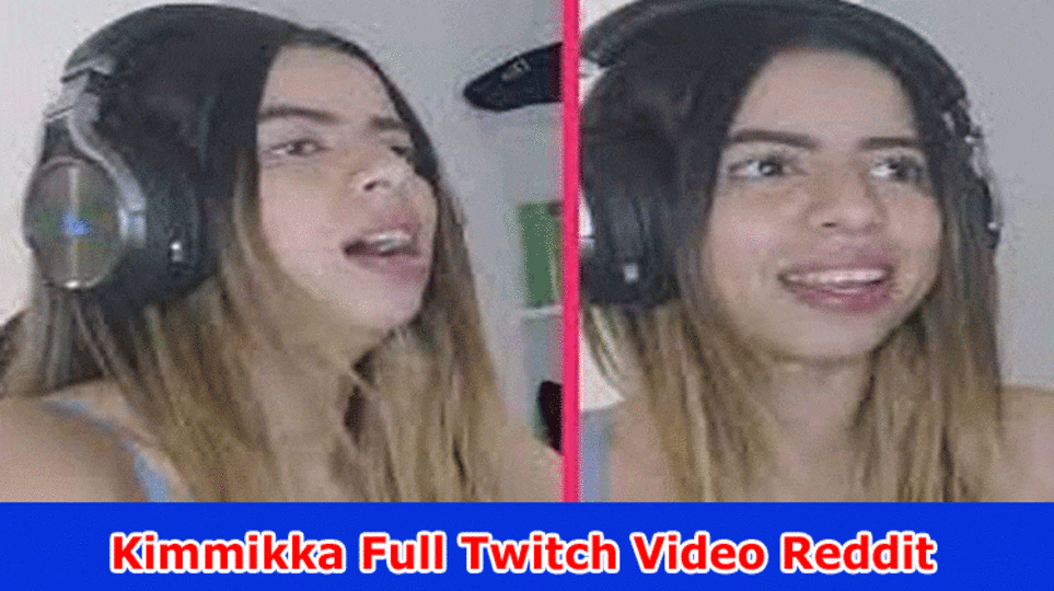Kimmikka Full Twitch Video Reddit: Check Moving Kimmikka Jerk Clasp Twitter Now!