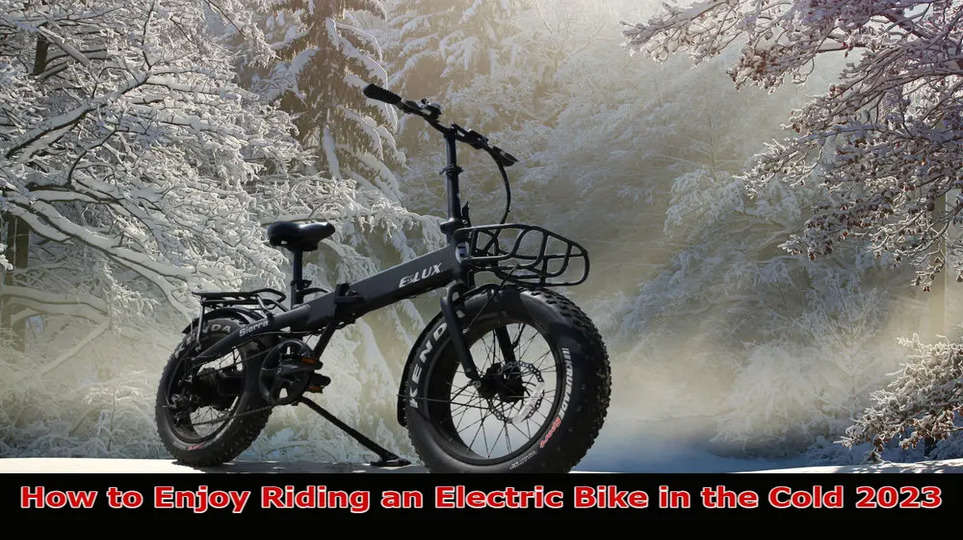 How to Enjoy Riding an Electric Bike in the Cold 2023