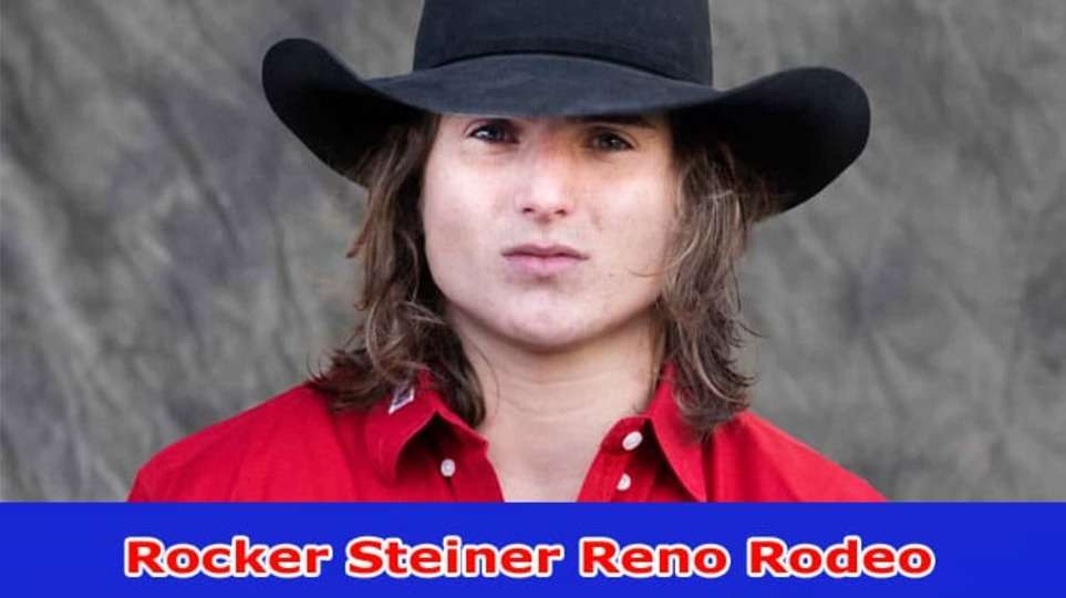 [Update] Rocker Steiner Reno Rodeo (2023) Who Is Rocker Steiner? What Happened To Rocker Steiner? Check Details Here!