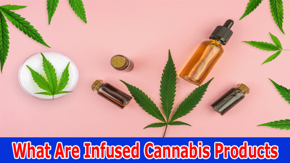 What Are Infused Cannabis Products