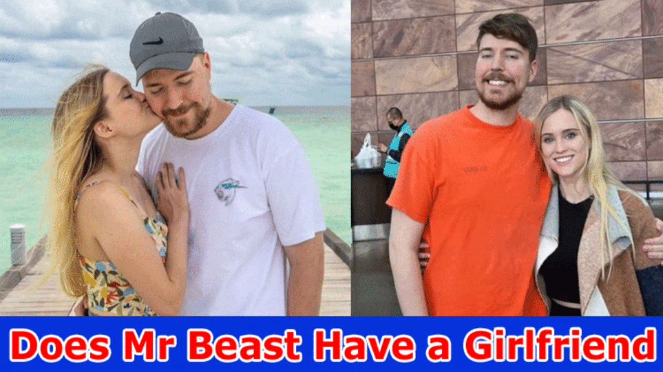 Does Mr Beast Have a Girlfriend? (2023) How Old Is He? Girlfriend 2023