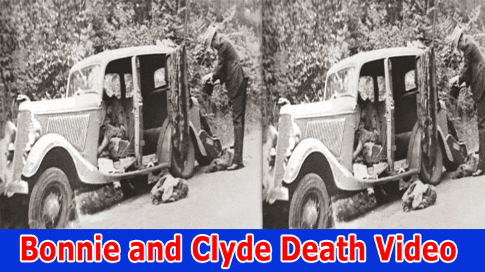 {Update} Bonnie and Clyde Death Video Reddit: Bonnie and Clyde, and Ambush Also Know About Public Reation