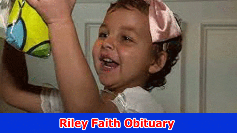 Riley Faith Obituary: Investigate Riley Full Life story Alongside Subtleties Old enough, Guardians, Total assets, And Level