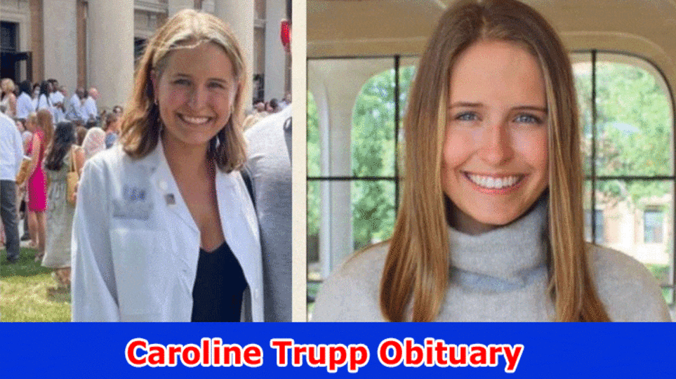 Caroline Trupp Obituary: Investigate Her Full Life story Alongside Subtleties Old enough, Guardians, Total assets, Level and More