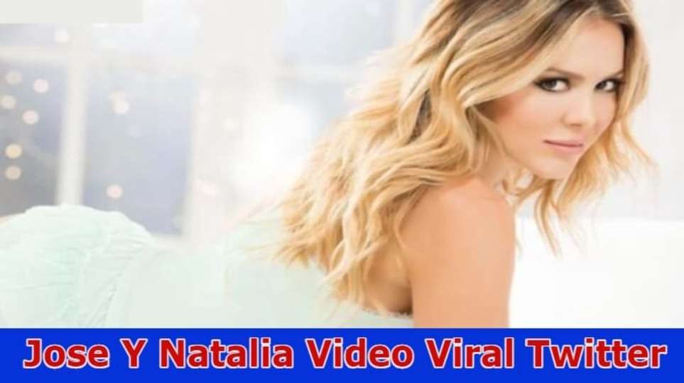 Jose Y Natalia Video Viral Twitter: Jose Y Natalia Video Viral Twitter Leaked Video On Twitter And Reddit 2023