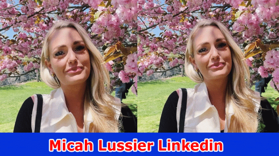 Micah Lussier Linkedin: Who Is Micah Lussier's Mother? Investigate Total Data On Her Folks, Age And Instagram Record