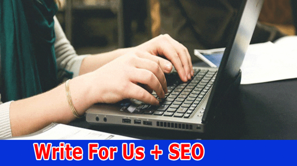 Write for Us SEO: Read All Benefits Now!