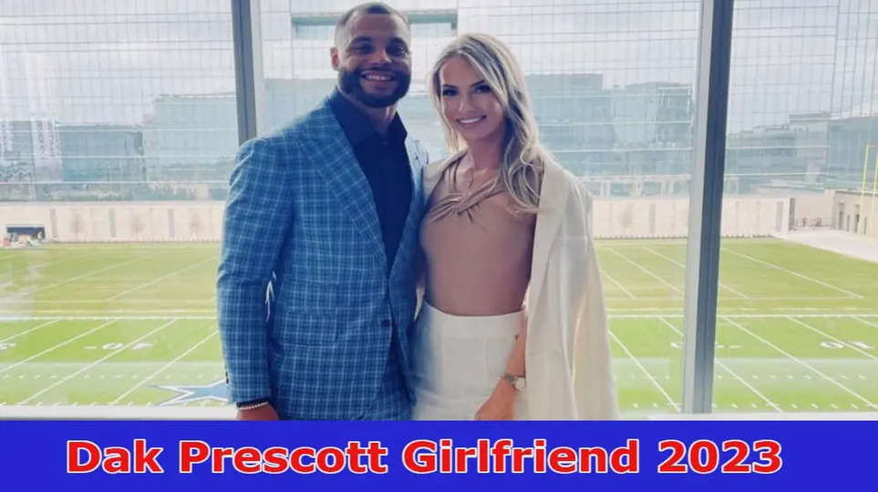 Dak Prescott Girlfriend 2023: Cowboys QB Dak Prescotts Breakup With Girlfriend