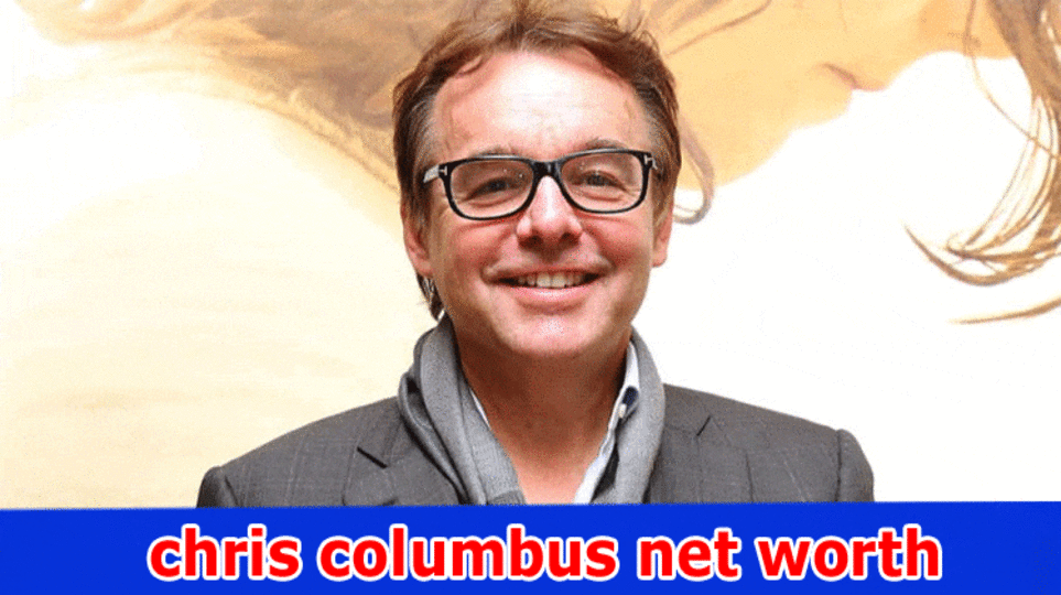 Chris Columbus Net Worth 2023, Age, Life story, Ethnicity, Guardians, Profession, Accomplishment
