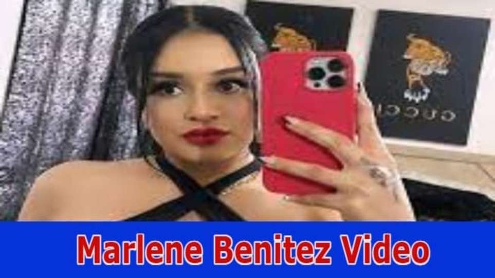 Marlene Benitez Video: Explore The Social Media Platform 2023