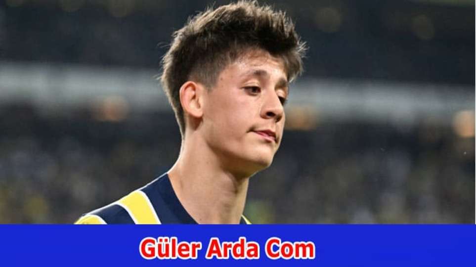 Güler Arda Com (June 2023) Who Arda Güler? Explore Complete Details On Güler’s League level