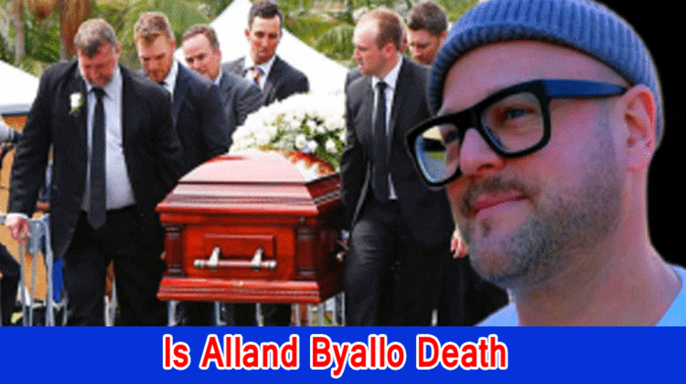 Is Alland Byallo Death? What has been going on with Alland Byallo? How Did Alland Byallo Bite the dust?