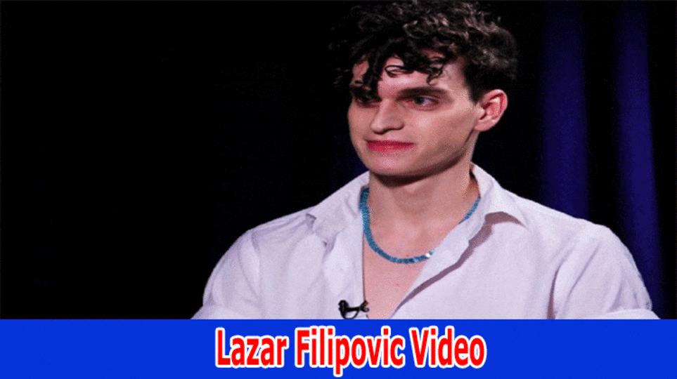 Lazar Filipovic Video : Watch Lazar Filipovic Leaked Video On Twitter, Reddit
