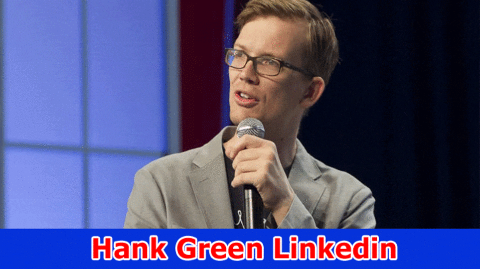 Hank Green Linkedin: Who Is Hank Green? Likewise Really take a look at Data On His Total assets, Spouse, And Age