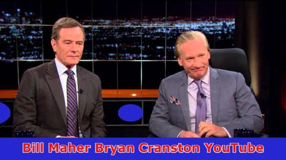 Bill Maher Bryan Cranston YouTube: What Happened to Him? CHeck Details Here!