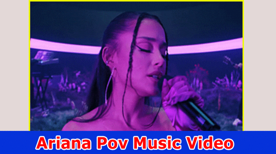 Ariana Pov Music Video: Get Total Data On Ariana Grande POV Official Music Video
