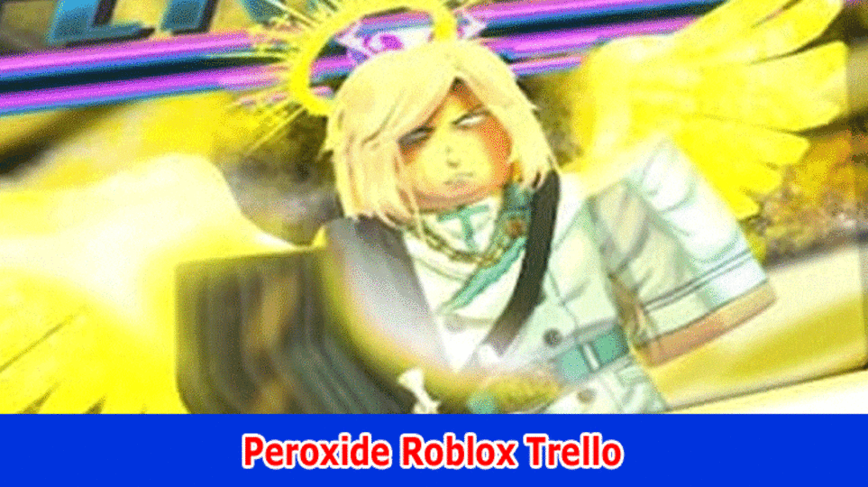 Peroxide Roblox Trello: (2023) Investigate Subtleties On Peroxide Wiki, Codes