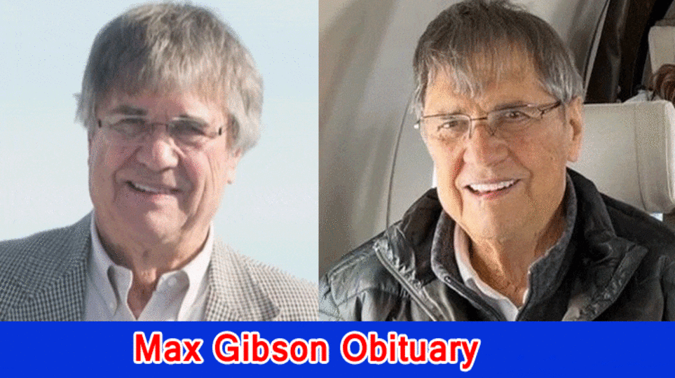 Max Gibson Obituary, What has been going on with Max Gibson? Who was Max Gibson?