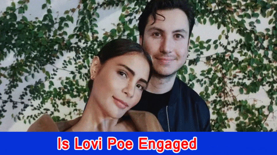 Is Lovi Poe Engaged, Who is Lovi Poe Locked in?