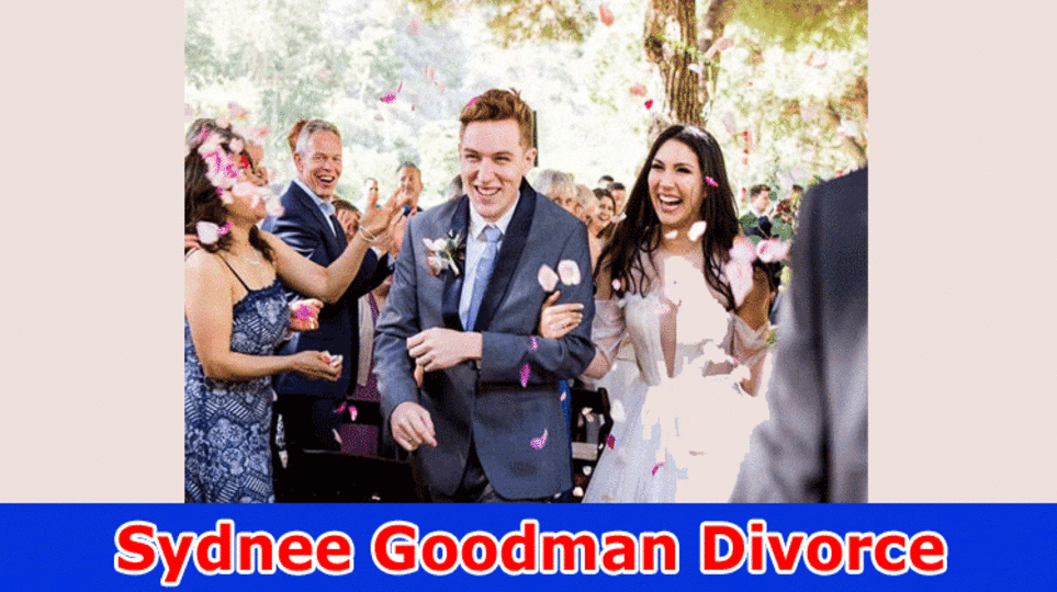 Sydnee Goodman Divorce (2023) Why Sydnee Goodman Divorce?