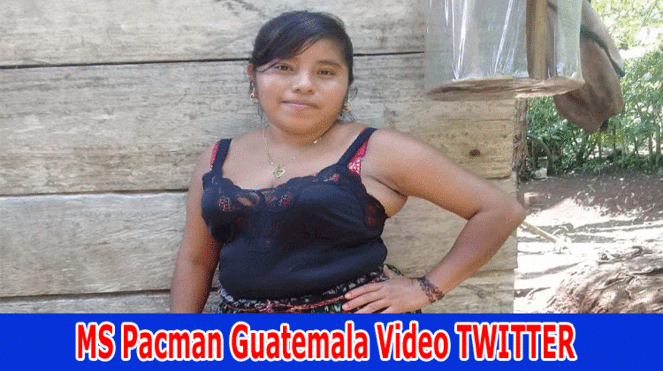 MS Pacman Guatemala Video TWITTER: Verify the Contents of the Original Viral Video of MS Pacman in Guatemala Across Various Platforms Including Reddit, TIKTOK, Instagram, YOUTUBE, and Telegram 2023