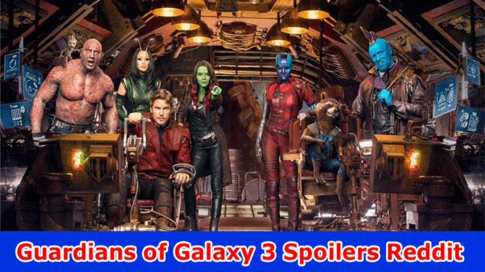 Guardians of Galaxy 3 Spoilers Reddit: Check the New series Survey Here At this point!