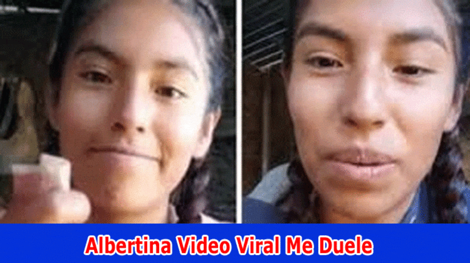 [Watch] Albertina Video Viral Me Duele: (2023) Subtleties On Sacaca Video Viral