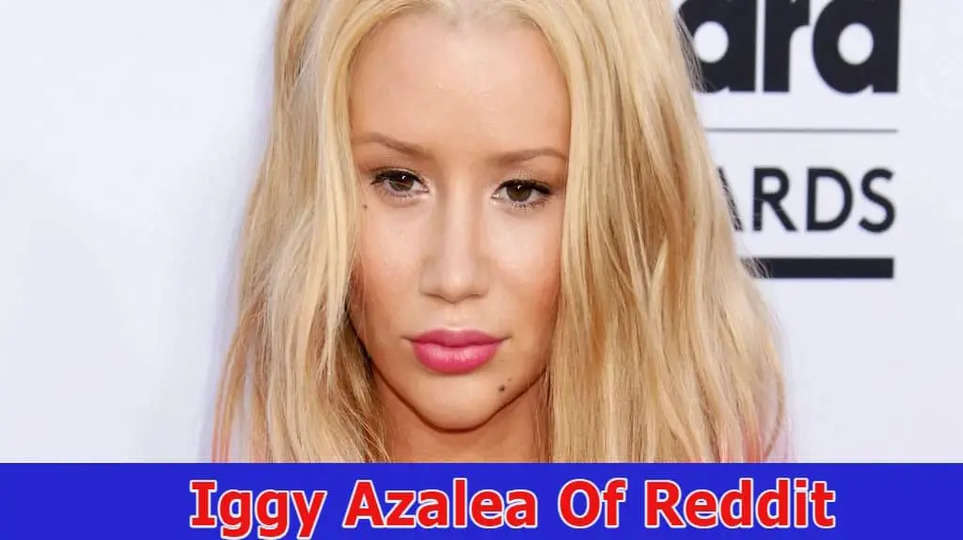 [Latest] Iggy Azalea Of Reddit: Details On Leaked Video, Net Worth, Instagram, Age, And Baby 2023