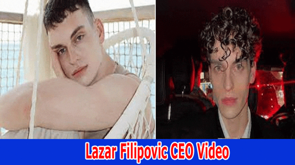 Lazar Filipovic CEO Video : Watch Lazar Filipovic Leaked Video On Twitter, Reddit