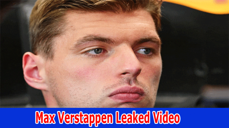 [Latest News]Max Verstappen Leaked Video On Twitter, Reddit : All Details Check Here! 2023