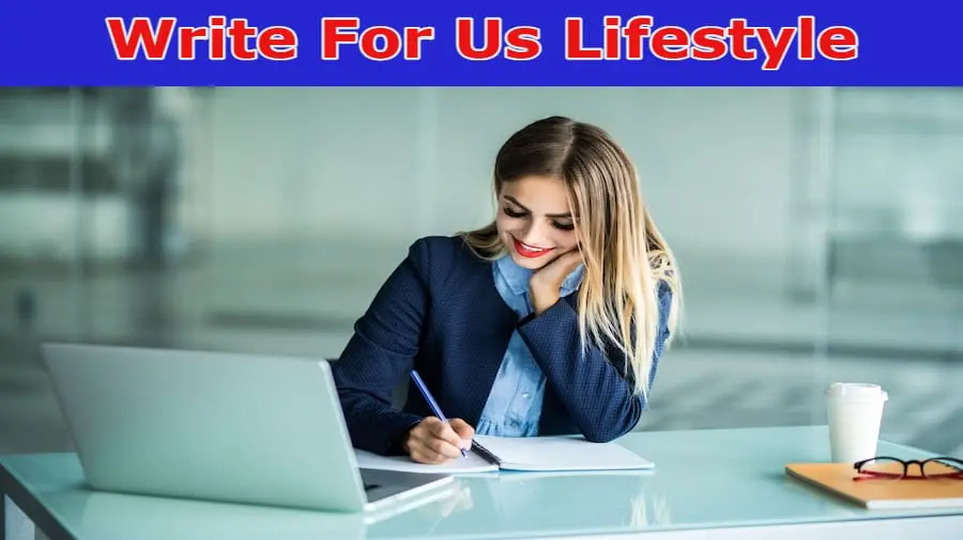 Write for Us Lifestyle – Read And Follow Instructions!